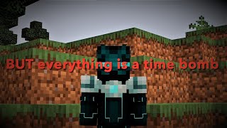 Minecraft, but everything is a TIME BOMB