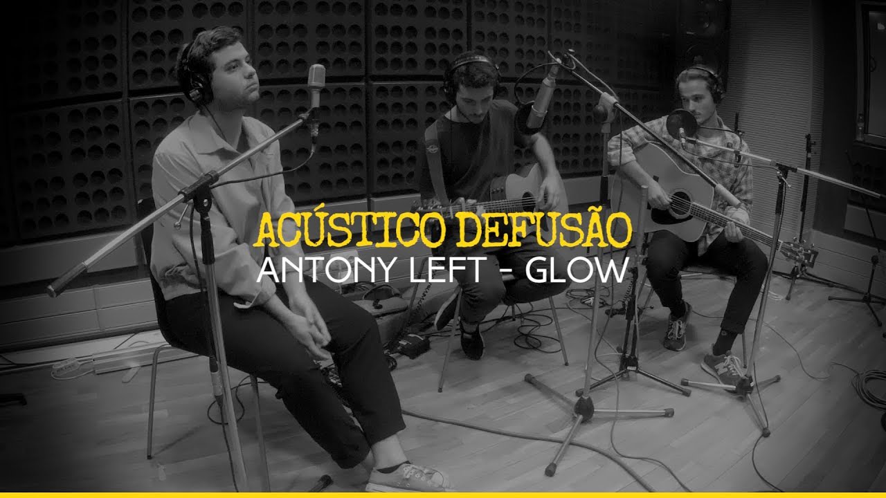 Watch Antony Left — Glow (Acústico Defusão) on YouTube Watch Antony Left — Glow (Acústico Defusão) on YouTube