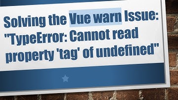 Solving the Vue warn Issue: "TypeError: Cannot read property 