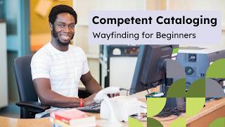 Competent Cataloging: Wayfinding for Beginners