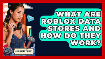 What Are Roblox Data Stores And How Do They Work? - Open World Tycoons