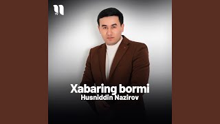 Xabaring bormi - Husniddin Nazirov