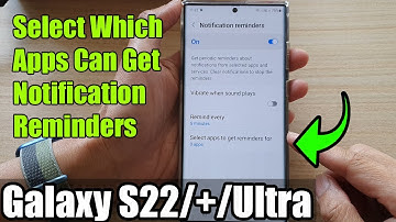 Galaxy S22/S22+/Ultra: How to Select Which Apps Can Get Notification Reminders