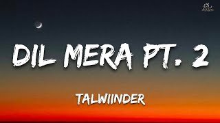 Dil Mera Pt. 2 | Talwiinder | Lyrics