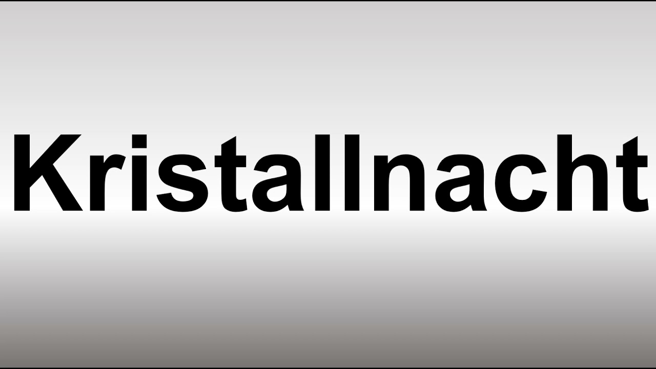 How To Pronounce Kristallnacht