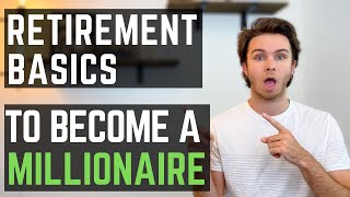 Become a MILLIONAIRE: Retirement Plans EXPLAINED [Retirement Basics - Roth IRA vs. 401K]