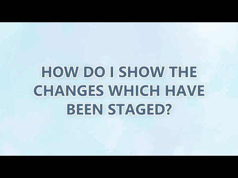 How do I show the changes which have been staged? (9 SOLUTIONS!!)