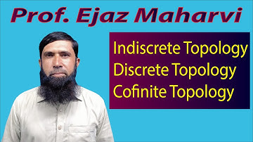 Indiscrete Topology | Discrete Topology | Cofinite Topology  by Prof. Ejaz Maharvi