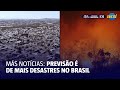 Especialistas advertem que eventos climáticos extremos serão mais frequentes no Brasil