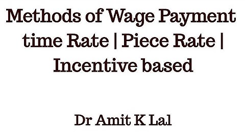 Methods of Wage Payment | Time rate | Piece rate | incentive based System
