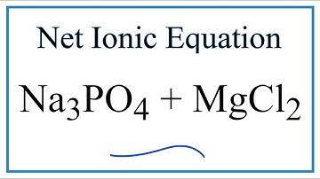 How to Write the Net Ionic Equation for Na3PO4 + MgCl2 = NaCl + Mg3(PO4)2