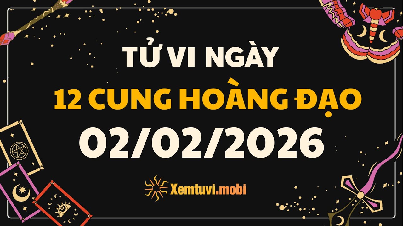 Tử vi 12 cung hoàng đạo thứ 2 ngày 2/2/2026 - Tử Vi 12 Cung Hoàng Đạo Hôm Nay - Tử vi phương tây