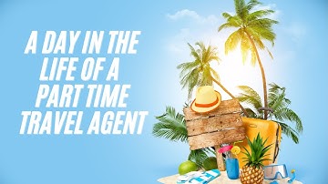 A Day in the Life of a Part Time Travel Agent