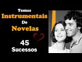 Temas instrumentais de novelas  45 sucessos repost