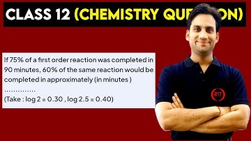 If 75% of a first order reaction was completed in 90 minutes, 60% of the same reaction would be