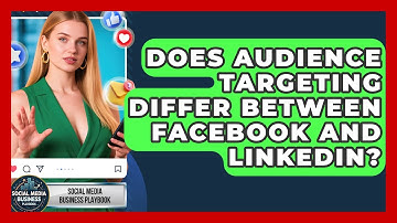 Does Audience Targeting Differ Between Facebook and LinkedIn? | Social Media Business Playbook News