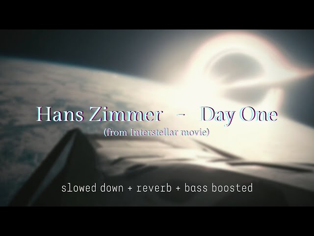 Hans Zimmer - Day One [Interstellar] {slowed down + reverb + bass boosted}
