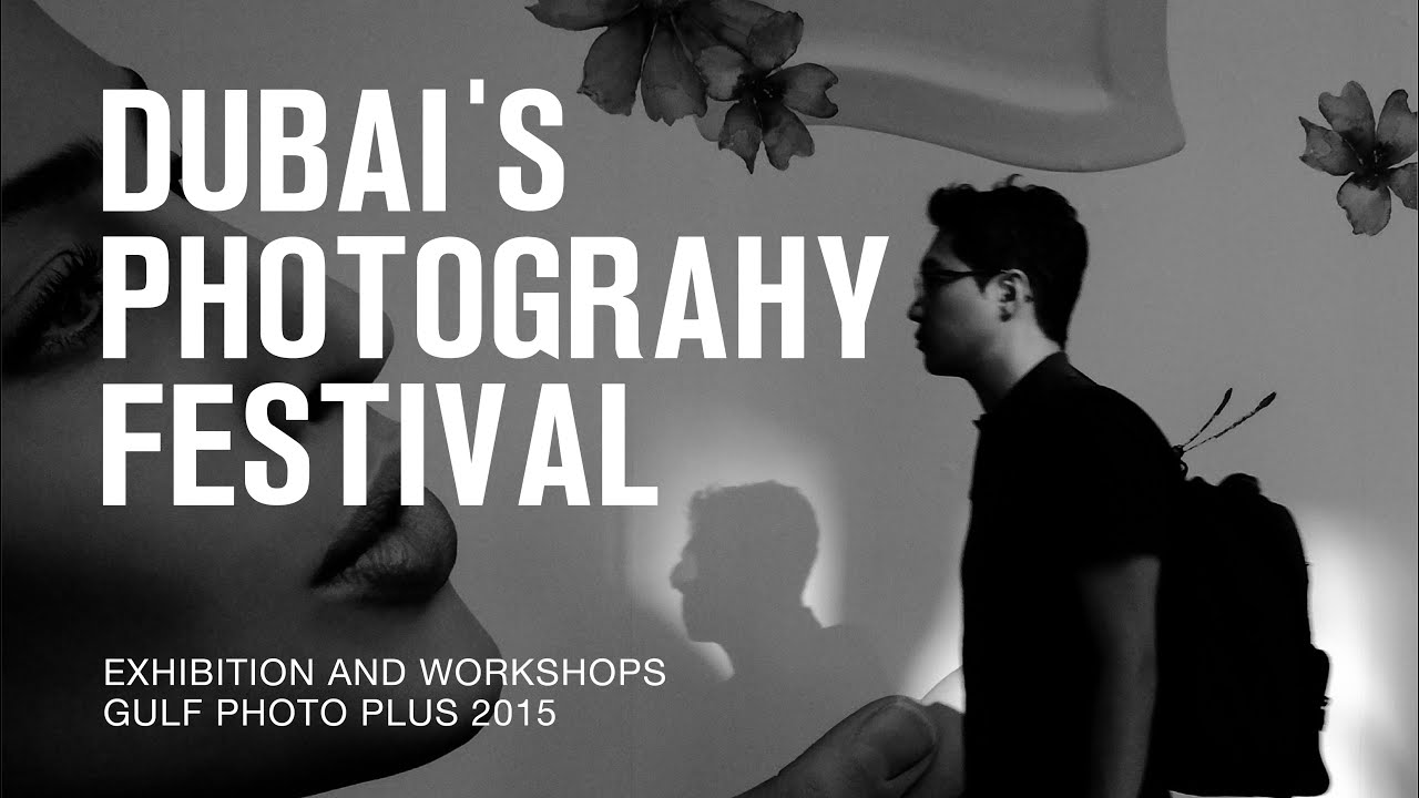 DUBAI'S PHOTOGRAPHY FESTIVAL EXHIBITION and Gulf Photo