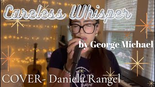 Careless Whisper (COVER) || Daniela Rangel
