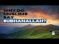 Why do muslims say subhanallah