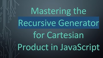Mastering the Recursive Generator for Cartesian Product in JavaScript