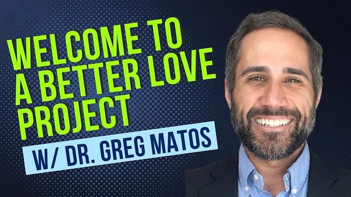 Welcome to A Better Love Project with Dr. Greg Matos