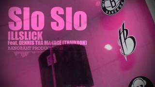 Download Lagu Illslick Slo Slo Feat Dennis Tha Manace Thaikoon Lyrics MP3 Illslick Slo Slo Feat Dennis Tha Manace Thaikoon Lyrics