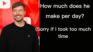 How much does mrbeast make per day
