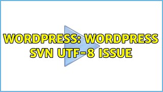Wordpress: WordPress SVN UTF-8 issue (2 Solutions!!)