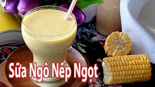 Top 10 cách làm sữa chứa ngô đặc sắc nhất năm 2022