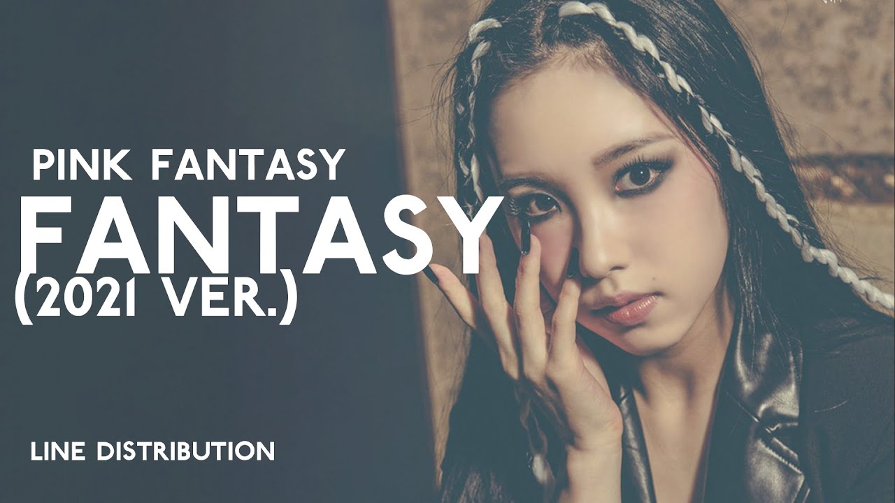 Pink Fantasy - Fantasy (2021 Ver.) | Line Distribution