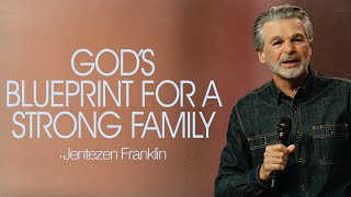 God's Blueprint For A Strong Family | Jentezen Franklin