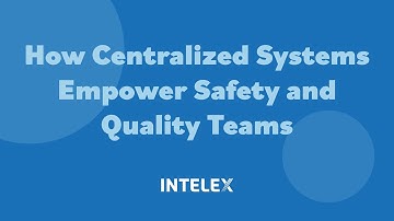 Why Centralized Systems Transform Safety and Quality Team Performance