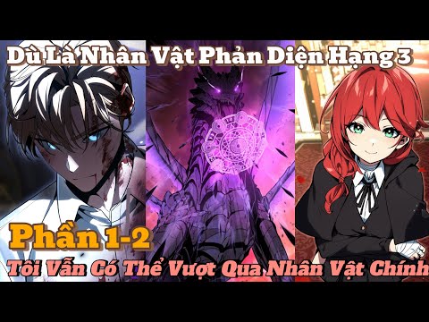 Dù Là Nhân Vật Phản Diện Hạng 3 Tôi Vẫn Có Thể Vượt Qua Nhân Vật Chính Phần 1-2| review truyện tranh mới 2023