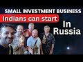 Indians can start this business in russia easily with small investment