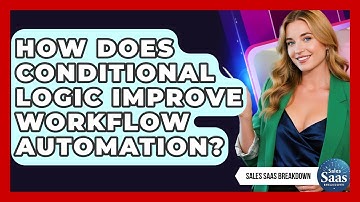 How Does Conditional Logic Improve Workflow Automation? - Sales Saas Breakdown