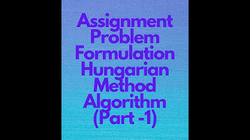 Assignment Problem | Formulation | Hungarian Method | Algorithm | Part-1