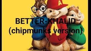 BETTER -KHALID(audio) chipmunks version