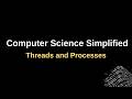 Computer Science Simplified - What Are Threads and Processes?