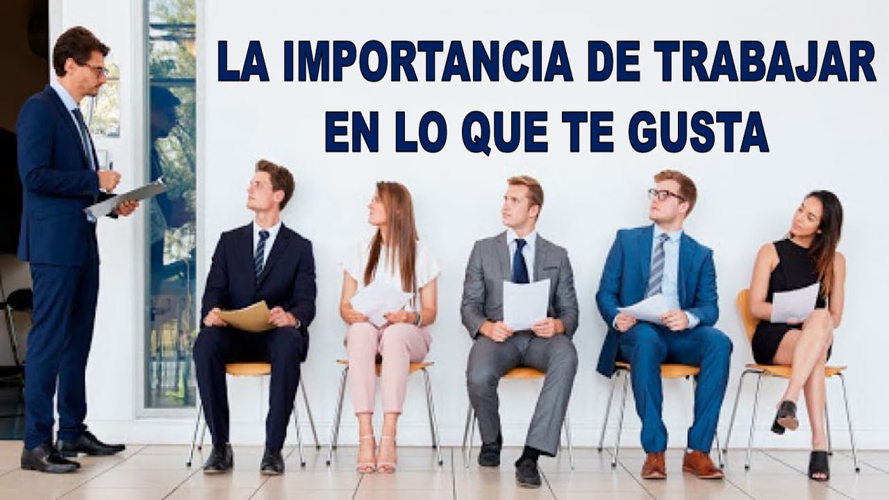 LA IMPORTANCIA DE TRABAJAR EN LO QUE TE GUSTA - YouTube