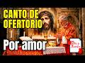 Por amor | Canto de Ofertorio | Domingo de Ramos