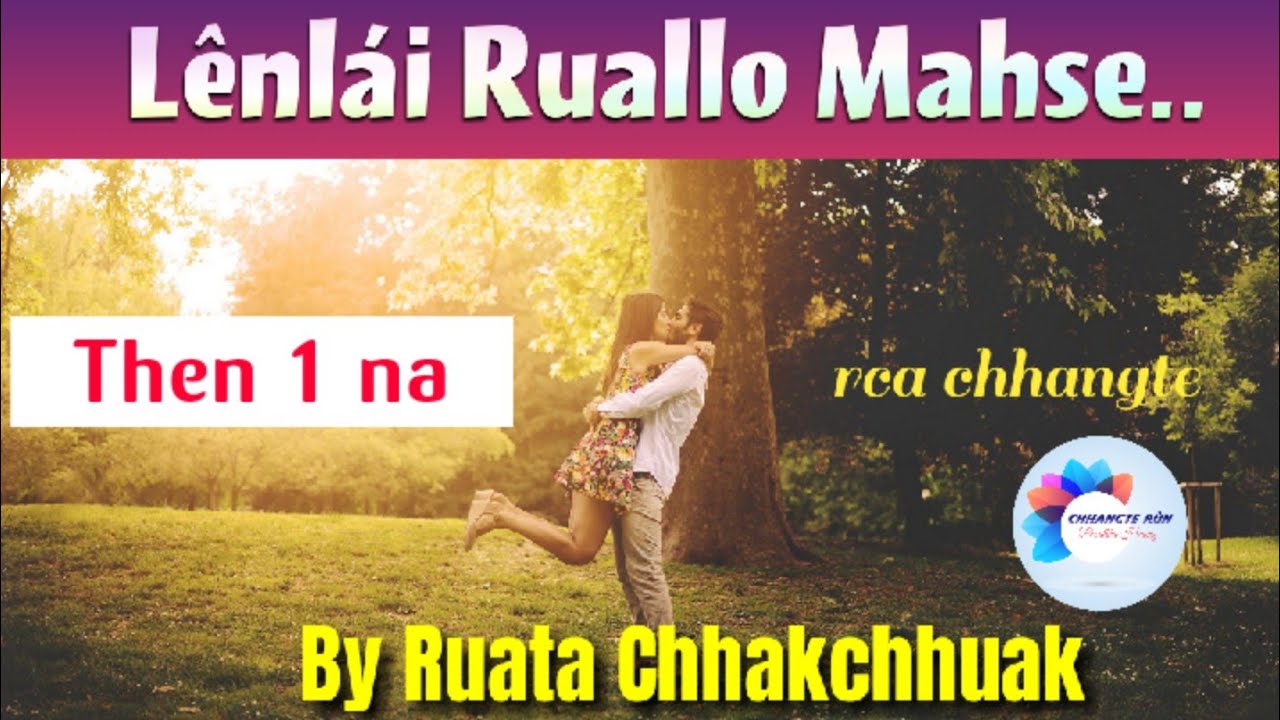 Lênlâi Rual lo Mah se | Then 1 | Ziaktu : Ruata Chhakchhuak
