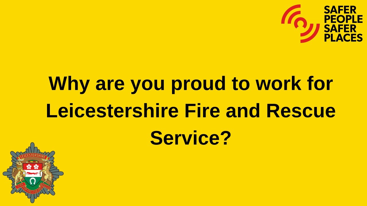 Why We are Proud to Work for Leicestershire Fire and Rescue Service