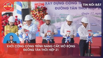 KHỞI CÔNG CÔNG TRÌNH NÂNG CẤP, MỞ RỘNG ĐƯỜNG TÂN THỚI HIỆP 21
