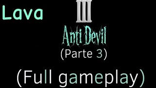 (Parte 3 anti Devil) (Full gameplay) Lava 