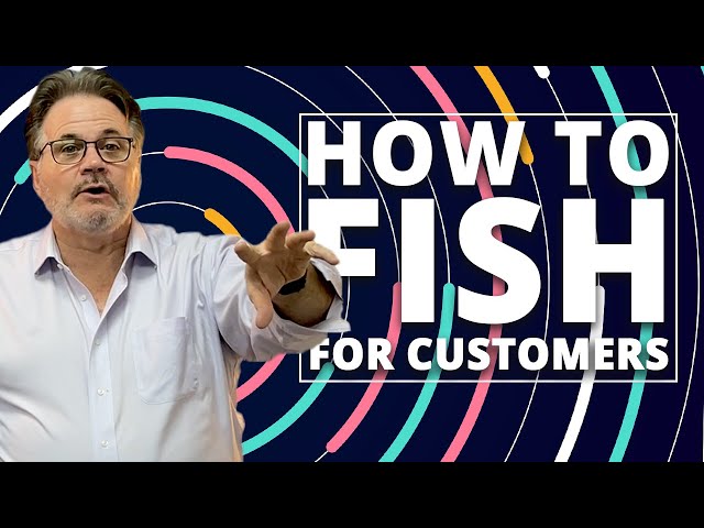 HOW TO FISH For Customers