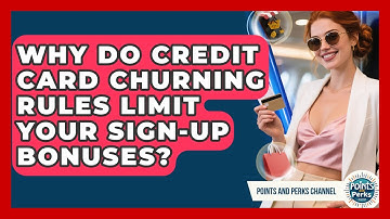 Why Do Credit Card Churning Rules Limit Your Sign-up Bonuses? - Points and Perks Channel