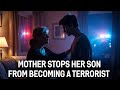 Mother Intervenes: Stops Her Son From Carrying Out a Terror Attack
