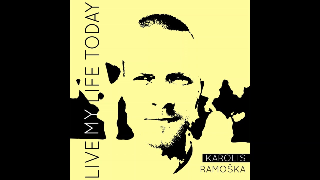Karolis Ramoška - Live my life today