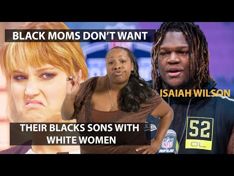 Here's Why Black Moms Don't Want Their Black Sons With White Women (Isaiah Wilson)